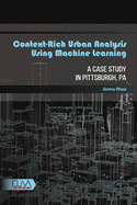 Context-rich Urban Analysis Using Machine Learning: A Case Study in Pittsburgh, PA