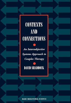 Contexts and Connections: An Intersubjective Systems Approach to Couples Therapy - Shaddock, David