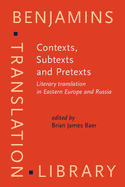 Contexts, Subtexts and Pretexts: Literary translation in Eastern Europe and Russia