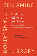 Contexts, Subtexts and Pretexts: Literary Translation in Eastern Europe and Russia