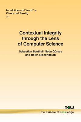 Contextual Integrity through the Lens of Computer Science - Benthall, Sebastian, and Grses, Seda, and Nissenbaum, Helen, Professor