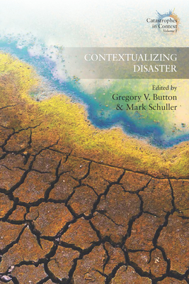 Contextualizing Disaster - Button, Gregory V (Editor), and Schuller, Mark (Editor)