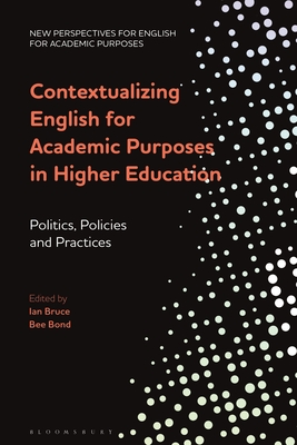 Contextualizing English for Academic Purposes in Higher Education: Politics, Policies and Practices - Ding, Alex (Editor), and Bond, Bee (Editor), and Whong, Melinda (Editor)