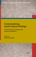 Contextualizing Israel's Sacred Writings: Ancient Literacy, Orality, and Literary Production