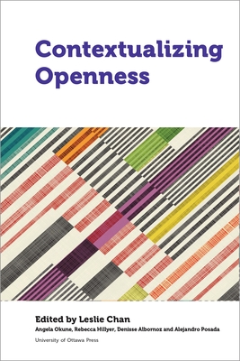 Contextualizing Openness: Situating Open Science - Chan, Leslie (Editor), and Ratanawaraha, Apiwat (Contributions by), and Saliba, Najat (Contributions by)