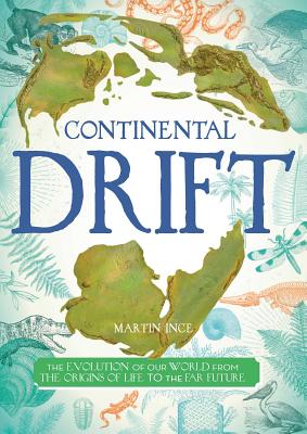 Continental Drift: The Evolution of Our World from the Origins of Life to the Far Future - Ince, Martin