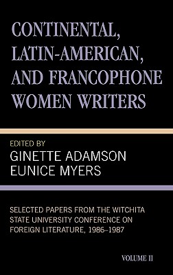 Continental, Latin-American and Francophone Women Writers: Selected Papers from the Wichita State University Conference on Foreign Literature, (1986-1987) - Adamson, Ginette, and Myers, Eunice