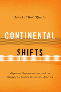 Continental Shifts: Migration, Representation, and the Struggle for Justice in Latin(o) America