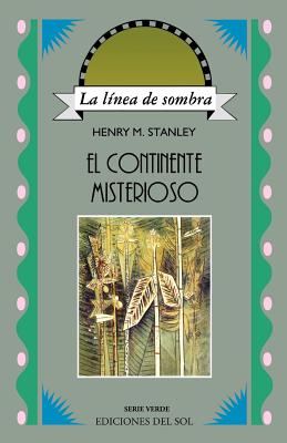 Continente Misterioso, El - Stanley, Henry Morton, and Mariano Blanch (Translated by)