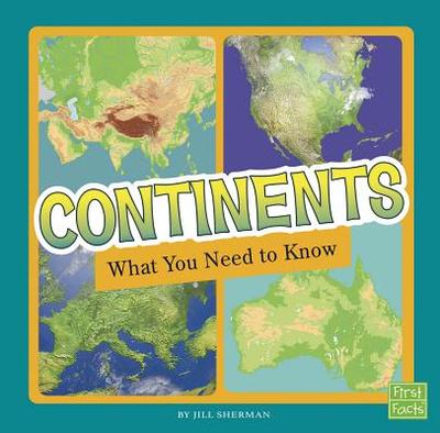 Continents: What You Need to Know - Sherman, Jill