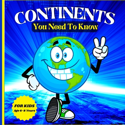 Continents You Need to Know: Colorful Educational and Entertaining Book for Kids Ages 6-8 - Peter L Rus