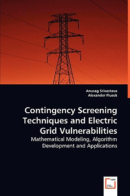Contingency Screening Techniques and Electric Grid Vulnerabilities - Srivastava, Anurag, and Flueck, Alexander