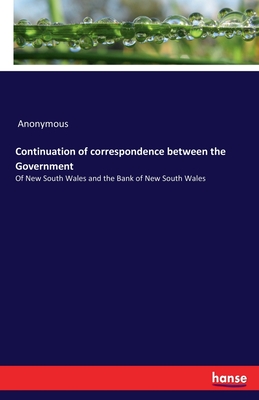 Continuation of correspondence between the Government: Of New South Wales and the Bank of New South Wales - Anonymous