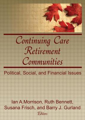 Continuing Care Retirement Communities: Political, Social, and Financial Issues - Morrison, Ian, and Frisch, Susana, and Bennett, Ruth