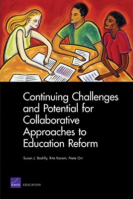 Continuing Challenges and Potential for Collaborative Approaches to Education Reform - Orr, Nate, and Karam, Rita, and Bodilly, Susan