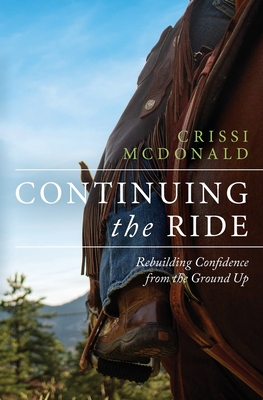 Continuing The Ride: Rebuilding Confidence from the Ground Up - McDonald, Crissi, and Tasaki, Susan (Editor), and Dixon-Smith, Jane (Designer)