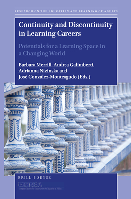 Continuity and Discontinuity in Learning Careers: Potentials for a Learning Space in a Changing World - Merrill, Barbara (Editor), and Galimberti, Andrea (Editor), and Nizinska, Adrianna (Editor)