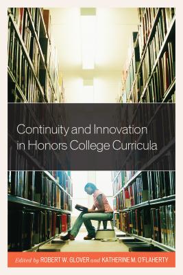 Continuity and Innovation in Honors College Curricula - Grover, Robert (Editor), and O'Flaherty, Katherine (Editor)
