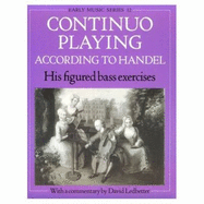Continuo Playing According to Handel: His Figured Bass Exercises - Ledbetter, David (Editor)