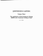 Continuous Casting Vol. III: The Application of Electromagnetic Stirring (Ems) in the Continuous Casting of Steel