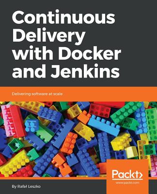 Continuous Delivery with Docker and Jenkins: Delivering software at scale - Leszko, Rafal