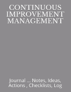 Continuous Improvement Management: Journal ... Notes, Ideas, Actions, Checklists, Log