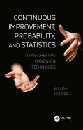 Continuous Improvement, Probability, and Statistics: Using Creative Hands-On Techniques