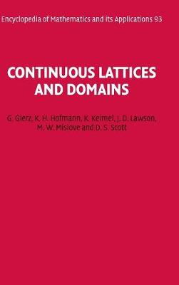 Continuous Lattices and Domains - Gierz, G., and Hofmann, K. H., and Keimel, K.