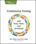 Continuous Testing: With Ruby, Rails, and JavaScript