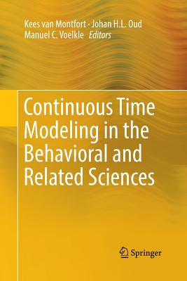 Continuous Time Modeling in the Behavioral and Related Sciences - Van Montfort, Kees (Editor), and Oud, Johan H L (Editor), and Voelkle, Manuel C (Editor)