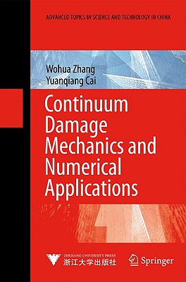 Continuum Damage Mechanics and Numerical Applications - Zhang, Wohua, and Cai, Yuanqiang