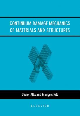 Continuum Damage Mechanics of Materials and Structures - Allix, O (Editor), and Hild, F (Editor)