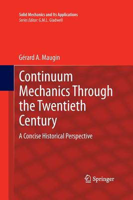Continuum Mechanics Through the Twentieth Century: A Concise Historical Perspective - Maugin, Gerard A