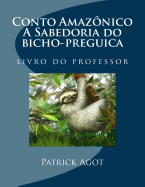 Conto Amazonico a Sabedoria Do Bicho-Preguica: Livro Do Professor