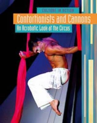 Contortionists and Cannons: An Acrobatic Look at the Circus - Nobleman, Marc Tyler