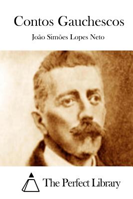 Contos Gauchescos - The Perfect Library (Editor), and Neto, Joao Simoes Lopes