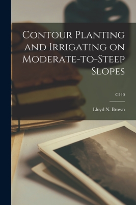 Contour Planting and Irrigating on Moderate-to-steep Slopes; C440 - Brown, Lloyd N (Lloyd Noble) 1895-1 (Creator)