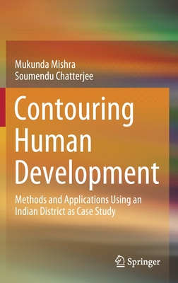 Contouring Human Development: Methods and Applications Using an Indian District as Case Study - Mishra, Mukunda, and Chatterjee, Soumendu