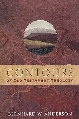 Contours of Old Testament Theo - Anderson, Bernhard W, and Bishop, Steven