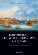 Contours of the World Economy 1-2030 Ad: Essays in Macro-Economic History
