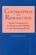Contraception and Reproduction: Health Consequences for Women and Children in the Developing World - National Research Council, and Division of Behavioral and Social Sciences and Education, and Commission on Behavioral and...