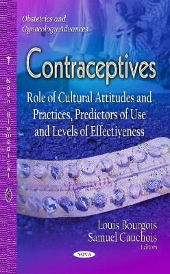 Contraceptives: Predictors of Use, Role of Cultural Attitudes & Practices & Levels of Effectiveness - Bourgois, Louis (Editor), and Cauchois, Samuel (Editor)