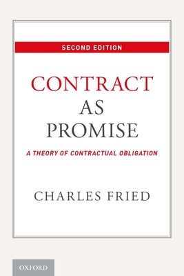 Contract as Promise: A Theory of Contractual Obligation - Fried, Charles