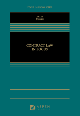 Contract Law in Focus - Kelly, Michael B, and Ponte, Lucille M
