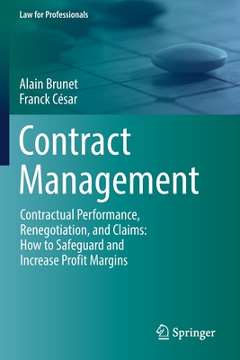 Contract Management: Contractual Performance, Renegotiation, and Claims: How to Safeguard and Increase Profit Margins - Brunet, Alain, and Csar, Franck, and Rawlings, Becky (Translated by)