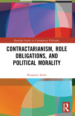 Contractarianism, Role Obligations, and Political Morality - Sachs, Benjamin