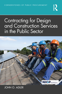 Contracting for Design and Construction Services in the Public Sector - Adler, John O