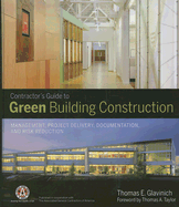 Contractor's Guide to Green Building Construction: Management, Project Delivery, Documentation, and Risk Reduction