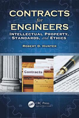 Contracts for Engineers: Intellectual Property, Standards, and Ethics - Hunter, Robert D