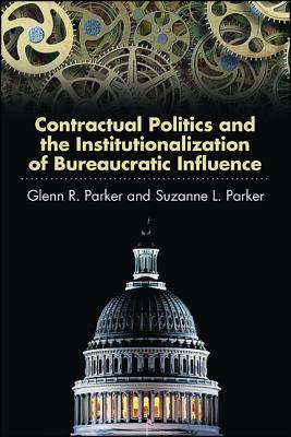 Contractual Politics and the Institutionalization of Bureaucratic Influence - Parker, Glenn R, and Parker, Suzanne L